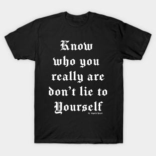 Know who you really are don't lie to yourself T-Shirt